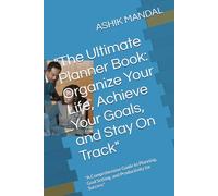 "The Ultimate Planner Book: Organize Your Life, Achieve Your Goals, and Stay On Track": "A Comprehensive Guide to Planning, Goal Setting, and Productivity for Success"