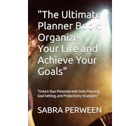 "The Ultimate Planner Book: Organize Your Life and Achieve Your Goals": "Unlock Your Potential with Daily Planning, Goal Setting, and Productivity Strategies"