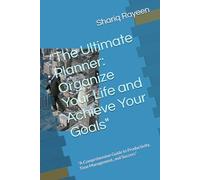 "The Ultimate Planner: Organize Your Life and Achieve Your Goals": "A Comprehensive Guide to Productivity, Time Management, and Success"