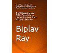 The Ultimate Planner's Guide: Organize Your Life, Achieve Your Goals, and Stay Productive: Unlock Your Potential with Effective Planning Strategies and Time Management Techniques