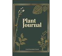The Ultimate Plant Journal: A Year of Green Beauty And Growth - Black & White Edition: A 52-Week Plant Care and Growth Tracker with Mindfulness Prompts, Creative Pages, and Sustainable Gardening Tips