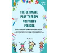 The Ultimate Play Therapy Activities for kids: Group & Individual Play Base Activities to Improve, Socialization, Concentration, and Emotional ... Mindfulness & Parent-Child Relationship