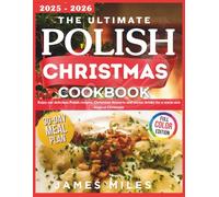 The Ultimate Polish Christmas Cookbook 2025-2026: Enjoy our delicious Polish recipes, Christmas desserts and winter drinks for a warm and magical Christmas