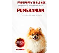 The Ultimate Pomeranian Big Guide: Everything You Will Ever Need To Know About The Pomeranian Book