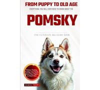 The Ultimate Pomsky Big Guide: Everything You Will Ever Need To Know About The Pomsky Book
