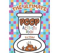 The Ultimate Poop Activity Book For Kids: A Funny Kids Interactive Book About Poo