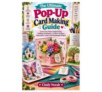 The Ultimate Pop-Up Card Making Guide: Learn Easy Paper Engineering, Folding Techniques, Creative Designs, Interactive Cards, and Handmade Projects