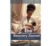 The Ultimate Postpartum Recovery Journal; Wellness, Self-Care & Thriving after birth: Gracefully navigate your 4th trimester with daily prompts & ... for emotional recovery and spiritual renewal.