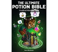 The Ultimate Potion Bible: The Complete Unofficial Minecraft Guide to Brewing Every Potion. A Step-by-Step Recipe Book with All Ingredients, Modifiers, and Alchemical Secrets