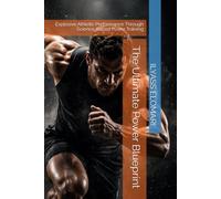 The Ultimate Power Blueprint: Explosive Athletic Performance Through Science-Based Power Training