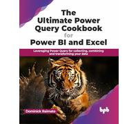 Dominick Raimat The Ultimate Power Query Cookbook for Power BI and E (Tascabile)