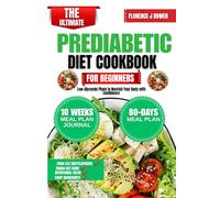 The Ultimate Prediabetic Diet Cookbook For Beginners: Low-Glycemic Plans to Nourish Your Body with Confidence