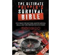 The Ultimate Prepper’s Survival Bible: Stay Ready for Anything, Master Survival Skills, and Turn Preparation Into Power