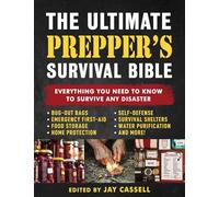 The Ultimate Prepper's Survival Bible: Everything You Need to Know to Survive Any Disaster