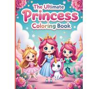 The Ultimate Princess Coloring book: A Large Print Coloring Book for Kids Ages 4-8, Featuring 50 Bold & Easy Illustrations of Princesses, Unicorns, Mermaids, Ballerinas, and Fairies.