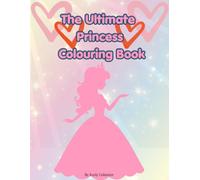 The Ultimate Princess Colouring book