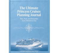 The Ultimate Princess Cruise Planning Journal: Plan, Pack, and Remember Every Moment at Sea