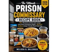 The Ultimate Prison Commissary Recipe Book: 100+ Microwave and hot water recipes from Prison Commissary Staples -Big Flavor, No Stove, Budget-Friendly Meals Made Easy