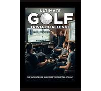 The Ultimate Pro Golf Trivia Challenge: 200 challenging questions for the fan who lives and breathes golf!