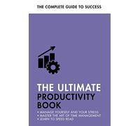 The Ultimate Productivity Book: Manage Your Time, Increase Your Efficiency...