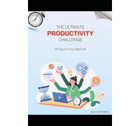 The Ultimate Productivity Challenge: 30 Days to your best self