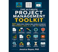 THE ULTIMATE PROJECT MANAGEMENT TOOLKIT: 327 Templates, Forms & Real-World Examples for Waterfall, Agile, IT, AI & PMO Projects