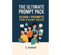 The Ultimate Prompt Pack: 10,000+ Prompts for Every Need