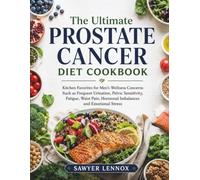 The Ultimate Prostate Cancer Diet Cookbook: Kitchen Favorites for Men’s Wellness Concerns Such as Frequent Urination, Pelvic Sensitivity, Fatigue, waist pain, hormonal imbalances and Emotional Stress