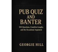 The Ultimate Pub Quiz: Goldmine Edition: 500 Original Questions - 10 Hilarious Rounds for Every Quiz Night!
