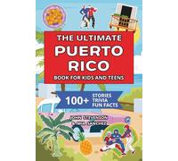 The Ultimate Puerto Rico Book For Kids And Teens: 100+ Fun And Educational Stories, Trivia Quizzes, And Fun Facts About Puerto Rico