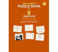 The Ultimate Puzzle Book for 6 Year Olds: A Perfect Gift For Any Occasion - 200+ Word Searches, Mazes, Sudoku, Crosswords, Math Challenges, Matching Pairs, Logic Puzzles, Riddles & More!