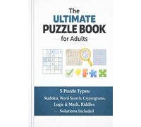 The Ultimate Puzzle Book for Adults: 5 Puzzle Types: Sudoku, Word Search, Cryptograms, Logic & Math, Riddles - Solutions Included