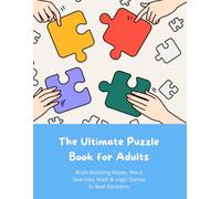 The Ultimate Puzzle Book for Adults - Brain-Boosting Mazes, Word Searches, Math & Logic Games to Beat Boredom: 200 Pages with Challenging Puzzles to Sharpen Focus, Improve Memory, and Relieve Stress