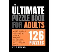 The Ultimate Puzzle Book For Adults | Variety Puzzles & Mixed Puzzles Activity For Adults: With 126 Word Search, Crossword, Sudoku, Kakuro, Nonogram, Cryptogram And Maze Puzzles for Adults