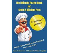 The Ultimate Puzzle Book for Chefs and Kitchen Pros: Step into the Chefs Kitchen ..... Put You Brain To Work