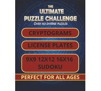 The Ultimate Puzzle Challenge: A Brain-Boosting Triathlon of puzzles ranging from 9x9, 12x12 and 16x16 Sudoku, License Plate Searches, and Cryptograms