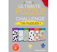 The Ultimate Puzzle Challenge - Volume 4: 150 Puzzles: Crossword, Sudoku, Maze, Hitori, Samurai Sudoku & Filomino