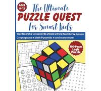 The Ultimate Puzzle Quest for Smart Kids: 100 Fun Puzzles, Brain Games & Logic Challenges to Boost Thinking Power (Ages 8-12)