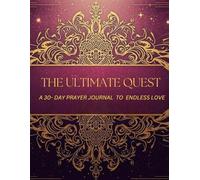 The Ultimate Quest: A 30-Day Prayer Journal to Endless Love