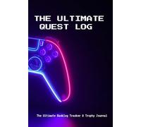 THE ULTIMATE QUEST LOG: The Ultimate Backlog Tracker & Trophy Journal