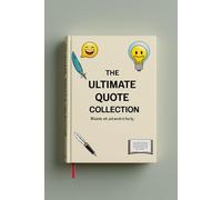 The Ultimate Quote Collection: Wisdom, Wit, and Words to Live By