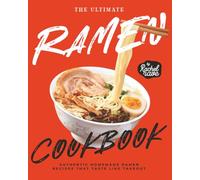 The Ultimate Ramen Cookbook: Authentic Homemade Ramen Recipes That Taste Like Takeout