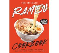The Ultimate Ramen Cookbook: Authentic Homemade Ramen Recipes That Taste Like Takeout