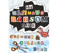 The Ultimate Ransom Note Cut-Out and Collage Book: 2000+ Clip Art Letters, Numbers, and Symbols to Cut & Paste for Collaging, Scrapbooking, Vision Boards, and More