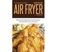 The Ultimate Real Air Fryer Cookbook: 50 Easy to Prepare Air Fryer Recipes that You Will Love and Enjoy