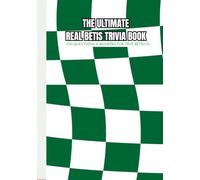 THE ULTIMATE REAL BETIS TRIVIA BOOK: 200 QUESTIONS & ANSWERS FOR TRUE BÉTICOS
