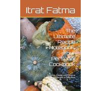 The Ultimate Recipe Notebook: Your Personal Cookbook: Organize, Create, and Preserve Your Favorite Recipes in One Place