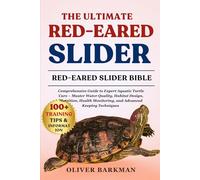 THE ULTIMATE RED-EARED SLIDER: Comprehensive Guide to Expert Aquatic Turtle Care - Master Water Quality, Habitat Design, Nutrition, Health Monitoring, and Advanced Keeping Techniques