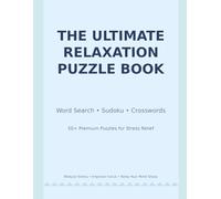 The Ultimate Relaxation Puzzle Book: 200+ Premium Puzzles for Adults - Word Search, Sudoku, Crosswords, Mazes, Brain Teasers & Logic Puzzles to Reduce Stress, Improve Focus and Unwind