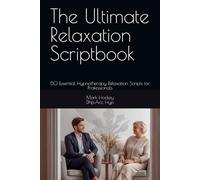 The Ultimate Relaxation Scriptbook: 50 Essential Hypnotherapy Relaxation Scripts for Professionals